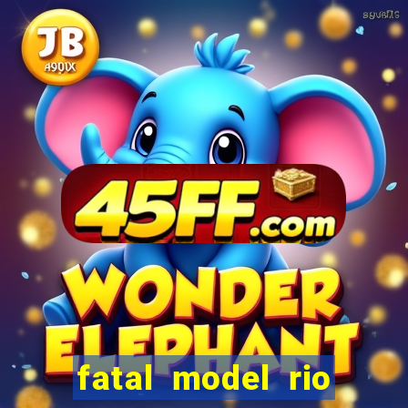 fatal model rio claro sp
